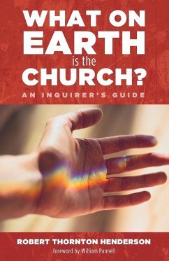 What on Earth is the Church? - Henderson, Robert Thornton