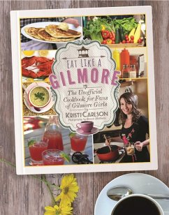 Eat Like a Gilmore: The Unofficial Cookbook for Fans of Gilmore Girls - Carlson, Kristi