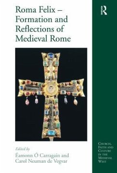 Roma Felix - Formation and Reflections of Medieval Rome