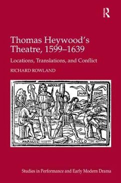 Thomas Heywood's Theatre, 1599-1639 - Rowland, Richard