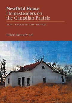 Newfield House, Homesteaders on the Canadian Prairie - Bell, Robert Kennedy