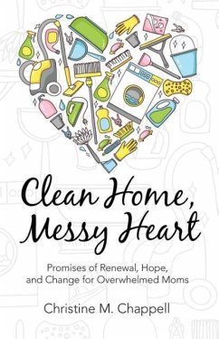 Clean Home, Messy Heart - Chappell, Christine M.