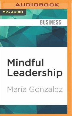 Mindful Leadership: The 9 Ways to Self-Awareness, Transforming Yourself, and Inspiring Others - Gonzalez, Maria