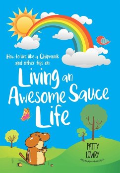 How to Live Like a Chipmunk and Other Tips on Living an Awesome Sauce Life - Lowry, Patty