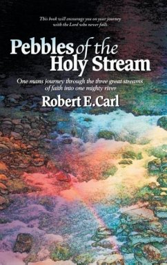 Pebbles of the Holy Stream - Carl, Robert E.