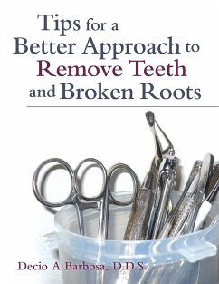 Tips for a Better Approach to Remove Teeth and Broken Roots - Barbosa, Decio A.