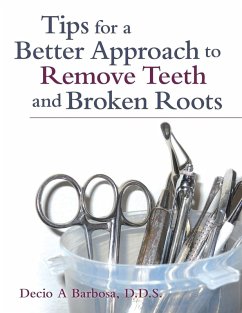 Tips for a Better Approach to Remove Teeth and Broken Roots - Barbosa, D. D. S. Decio A