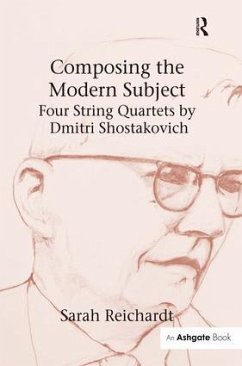 Composing the Modern Subject: Four String Quartets by Dmitri Shostakovich - Reichardt, Sarah