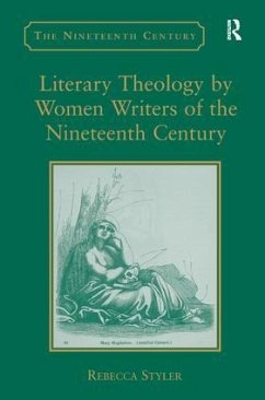 Literary Theology by Women Writers of the Nineteenth Century - Styler, Rebecca