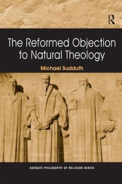 The Reformed Objection to Natural Theology - Sudduth, Michael