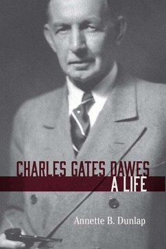 Charles Gates Dawes: A Life - Dunlap, Annette B.
