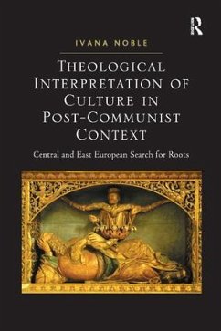 Theological Interpretation of Culture in Post-Communist Context - Noble, Ivana