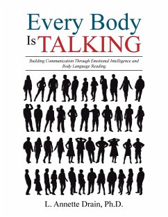 Every Body Is Talking: Building Communication Through Emotional Intelligence and Body Language Reading - Drain, L. Annette