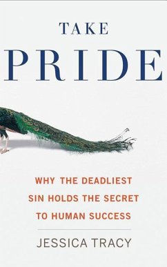 Take Pride: Why the Deadliest Sin Holds the Secret to Human Success - Tracy, Jessica