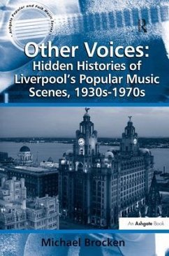 Other Voices: Hidden Histories of Liverpool's Popular Music Scenes, 1930s-1970s - Brocken, Michael