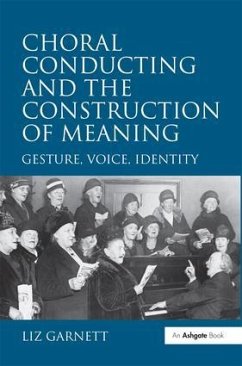 Choral Conducting and the Construction of Meaning - Garnett, Liz