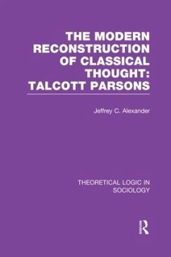 Modern Reconstruction of Classical Thought: Talcott Parsons - Alexander, Jeffrey