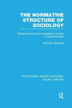 The Normative Structure of Sociology (RLE Social Theory) - Strasser, Hermann