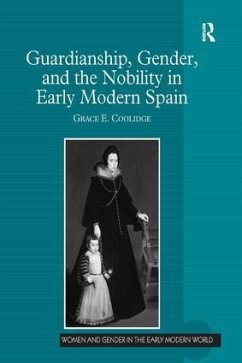 Guardianship, Gender, and the Nobility in Early Modern Spain - Coolidge, Grace E