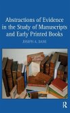 Abstractions of Evidence in the Study of Manuscripts and Early Printed Books