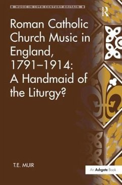 Roman Catholic Church Music in England, 1791-1914: A Handmaid of the Liturgy? - Muir, T E