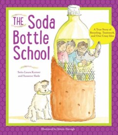 The Soda Bottle School: A True Story of Recycling, Teamwork, and One Crazy Idea - Kutner, Laura; Slade, Suzanne