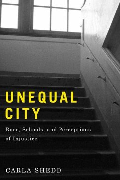 Unequal City: Race, Schools, and Perceptions of Injustice - Shedd, Carla