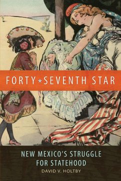 Forty-Seventh Star: New Mexico's Struggle for Statehood - Holtby, David V.