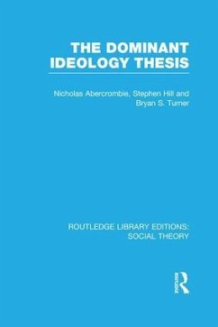The Dominant Ideology Thesis (Rle Social Theory) - Turner, Bryan S; Abercrombie, Nicholas; Hill, Stephen