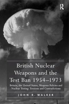 British Nuclear Weapons and the Test Ban 1954-1973 - Walker, John R