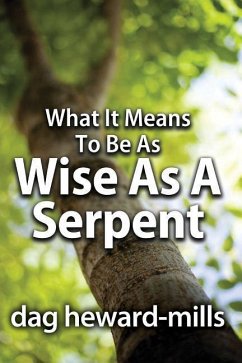 What It Means to Be as Wise as a Serpent - Heward-Mills, Dag