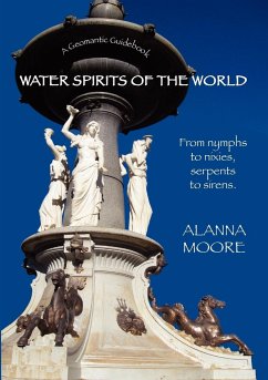 Water Spirits of the World - From Nymphs to Nixies, Serpents to Sirens - Moore, Alanna