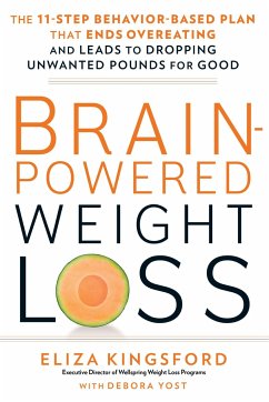 Brain-Powered Weight Loss: The 11-Step Behavior-Based Plan That Ends Overeating and Leads to Dropping Unwanted Pounds for Good - Kingsford, Eliza; Yost, Debora