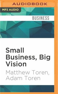 Small Business, Big Vision - Toren, Matthew; Toren, Adam