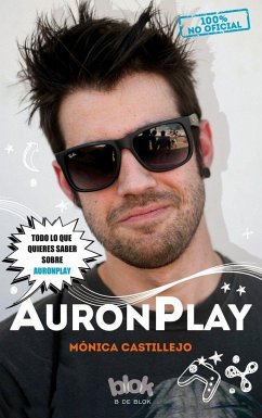 Auronplay : 100% no oficial : todo lo que quieres saber sobre Auronplay : [biografía no oficial] - Castillejo, Mónica; Dolz Salord, Moisés; Fernández Baños, Ricard