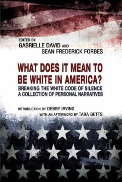 What Does It Mean to Be White in America?: Breaking the White Code of Silence, a Collection of Personal Narratives - David, Gabrielle