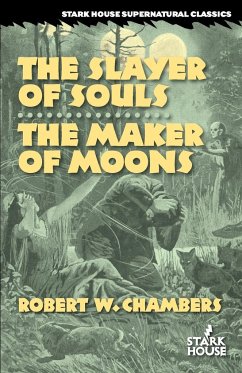 The Slayer of Souls / The Maker of Moons - Chambers, Robert W.