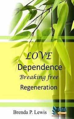 Love Dependence Breaking Free Regeneration - Lewis, Brenda P.