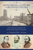 South Carolina in the Civil War and Reconstruction Eras: Essays from the Proceedings of the South Carolina Historical Association