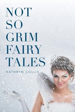 Not So Grim Fairy Tales - Collis, Kathryn