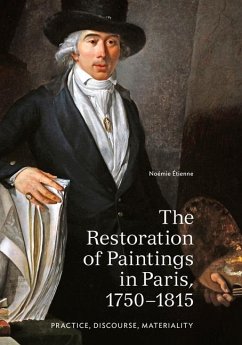 The Restoration of Paintings in Paris, 1750-1815 - Etienne, Noemie