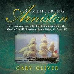 Remembering Arniston: A Bicentenary Picture Book in Commemoration of the Wreck of the HMS Arniston, South Africa, 30th May 1815 - Oliver, Gary