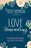 Love Unending: Rediscovering Your Marriage in the Midst of Motherhood