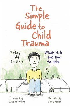 The Simple Guide to Child Trauma - de Thierry, Betsy