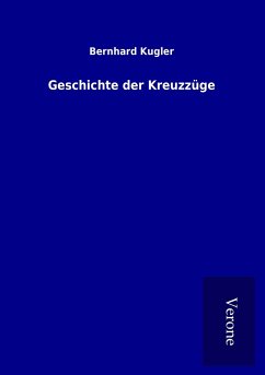 Geschichte der Kreuzzüge - Kugler, Bernhard