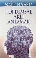 Toplumsal Akli Anlamak - Baser, Sait