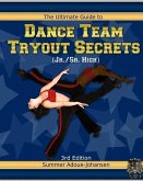 The Ultimate Guide to Dance Team Tryout Secrets (Jr./Sr. High), 3rd Edition: With Exercises, a Stretching Guide for Great Flexibility, Makeup Tips, an