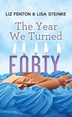 The Year We Turned Forty - Fenton, Liz; Steinke, Lisa