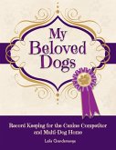 My Beloved Dogs: Record Keeping for the Canine Competitor and Multi-Dog Home