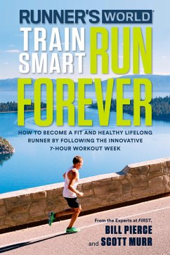 Runner's World Train Smart, Run Forever - Pierce, Bill; Murr, Scott; Editors of Runner's World Maga